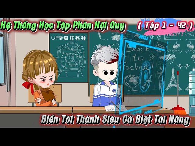 Full ( Tập 1 - 42 ) | Hệ Thống Học Tập Phản Nội Quy | Kay Review