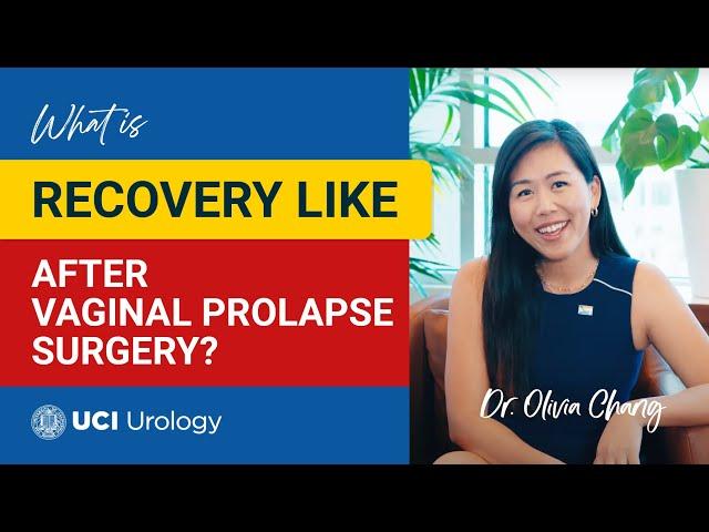 What is Recovery Like After Vaginal Prolapse Surgery? by Dr. Olivia Chang - UC Irvine Urology