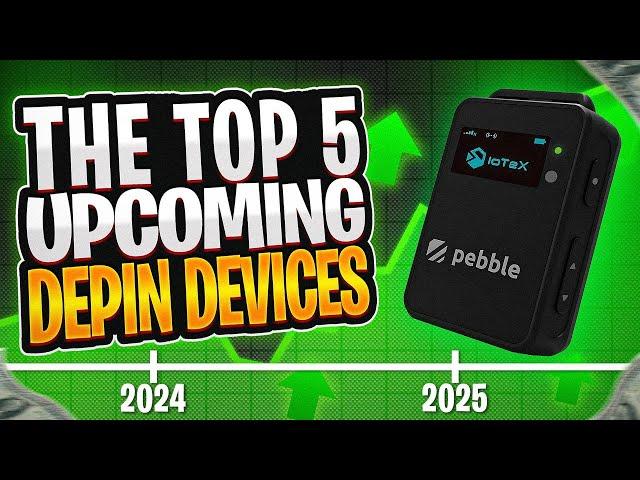 Top 5 Upcoming DePin Devices