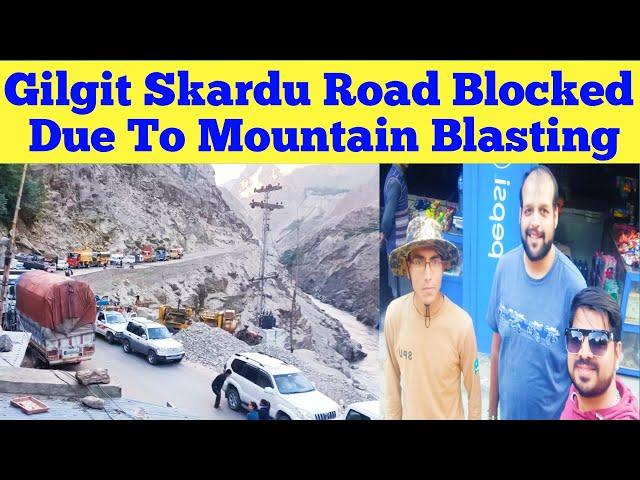 Gilgit Skardu Road Blocked Due To Mountain Blasting | Stuck On Gilgit Skardu Road |