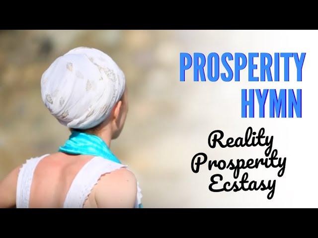 REALITY, PROSPERITY AND ECSTASY -  PROSPERITY HYMN  MANTRA KUNDALINI YOGA