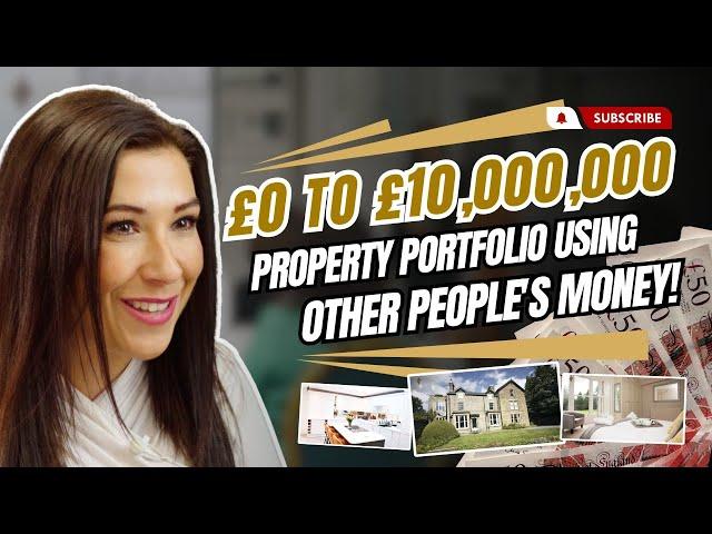 £0 TO £10,000,000 PROPERTY PORTFOLIO USING OTHER PEOPLE'S MONEY!!