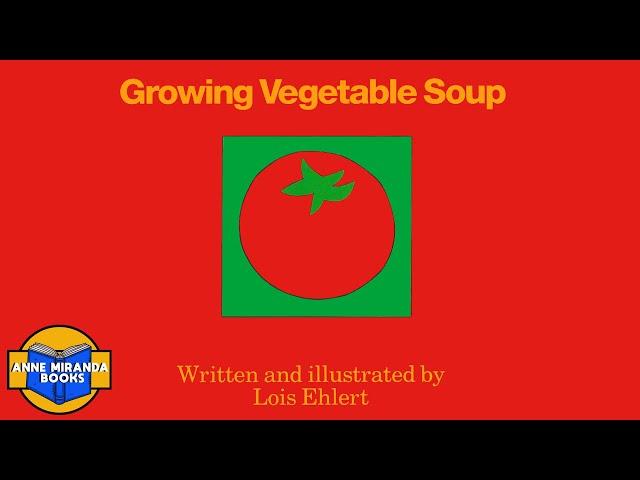   Kids Book Read Aloud: GROWING VEGETABLE SOUP by Lois Ehlert.