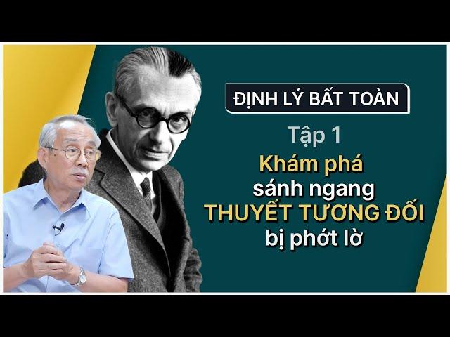 ĐỊNH LÝ BẤT TOÀN | TẬP 1: KHÁM PHÁ KHOA HỌC SÁNH NGANG THUYẾT TƯƠNG ĐỐI