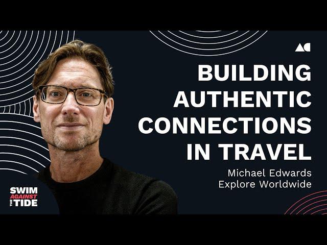 Ep011 - Michael Edwards, Explore Worldwide | Building Authentic Connections | SATT