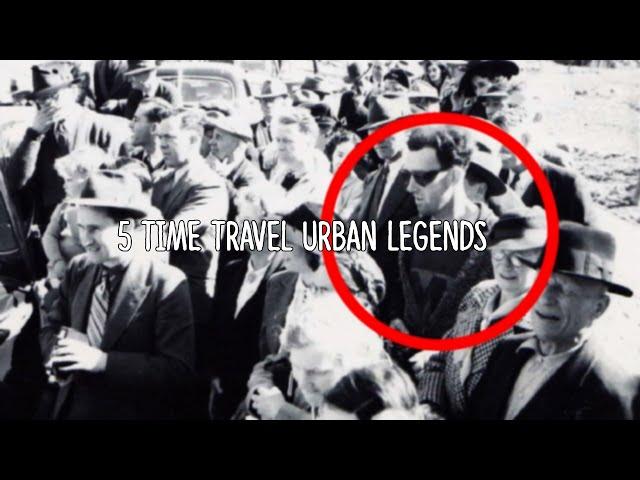 5 Time Travel Urban Legends!