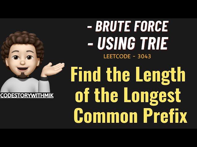 Find the Length of the Longest Common Prefix | 2 Approaches | Leetcode 3043 | codestorywithMIK