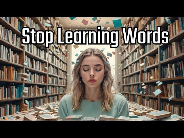 Stop Learning Words