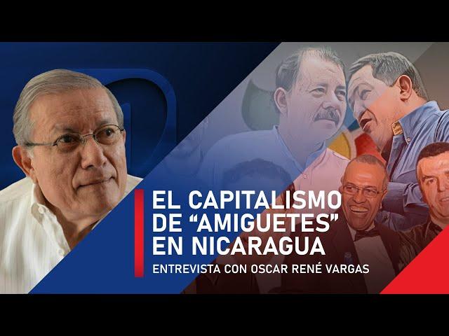 El capitalismo de "amiguetes" en Nicaragua, la infamia en su más alta expresión