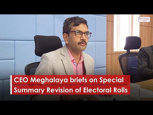 CEO Meghalaya briefs on Special Summary Revision of Electoral Rolls