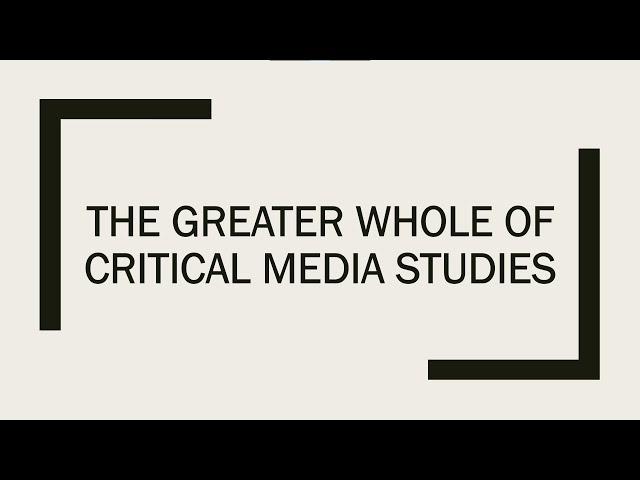 The Greater Whole of Critical Media Studies