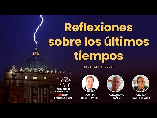 Reflexiones sobre los últimos tiempos- Xavier Reyes-Ayral