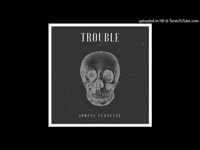 " Trouble " - Johnny Lugautti