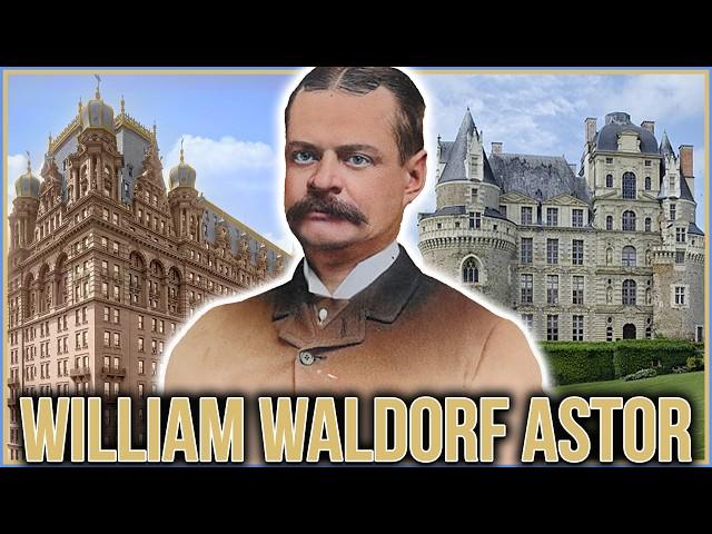 The Many Mansions of William Waldorf Astor & the Waldorf-Astoria