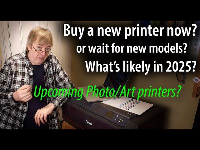 Should you buy a printer now or wait? What's new for 2025? Canon & Epson photo and artwork printing