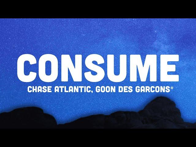 Chase Atlantic - Consume (Lyrics) ft. Goon Des Garcons "she said careful or you'll lose it"