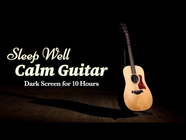 Best Sleep Calm: Relaxing Guitar Instrumental for Peaceful Rest【 Black Screen 10 Hours 】