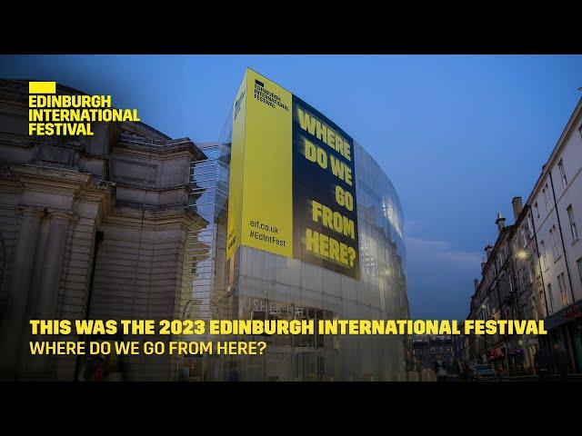 This was the 2023 Edinburgh International Festival | Where do we go from here?