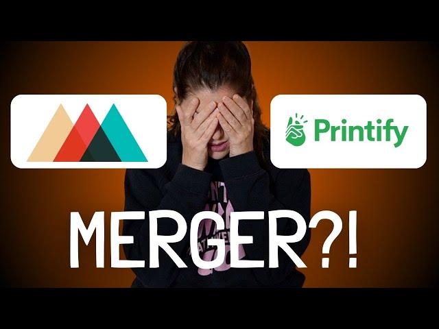 Printful & Printify MERGER! (Not Clickbait, it's Official!)