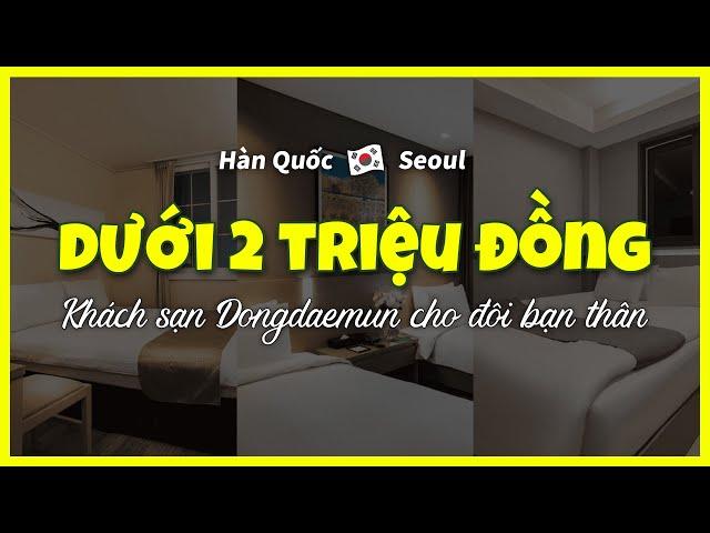 [Dongdaemun]TOP3 khách sạn giá rẻ dưới 2 triệu đồng cho đôi bạn thân  du lịch Hàn Quốc tự túc