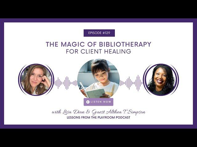 LFPR 129: Althea T. Simpson: The Magic of Bibliotherapy for Client Healing