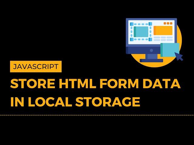 Store HTML Form Data in Local Storage using JavaScript