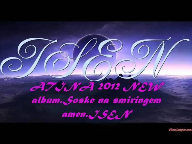 ATINA 2012 ERVIN 2013 NEW album.Soske na smiringem amen. ISEN.