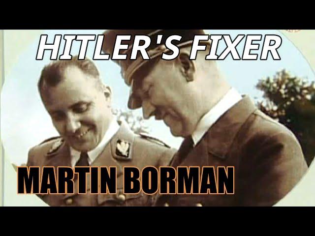 HITLER'S FIXER - MARTIN BORMANN