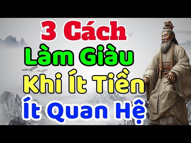 Cổ Nhân Dạy: 3 Cách Làm Giàu Khi Ít Tiền Ít Quan Hệ | Sách nói Minh Triết