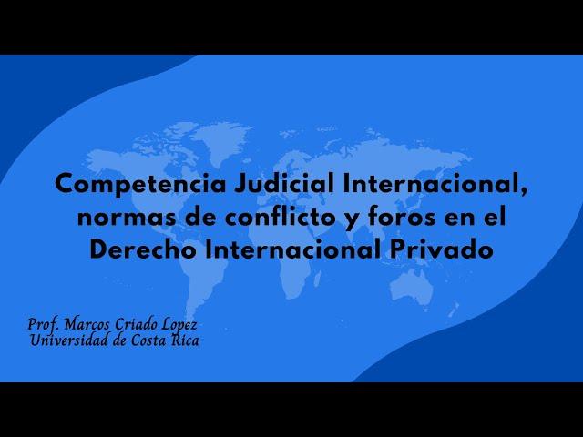 Competencia Judicial Internacional, normas de conflicto y foros en el Derecho Internacional Privado