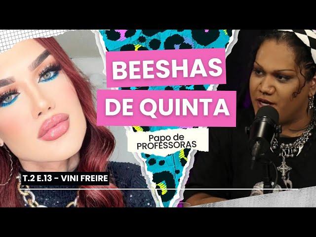 BEESHAS DE QUINTA TEMP 2 #13 - Papo de  PROFESSORAS com Vini Freire