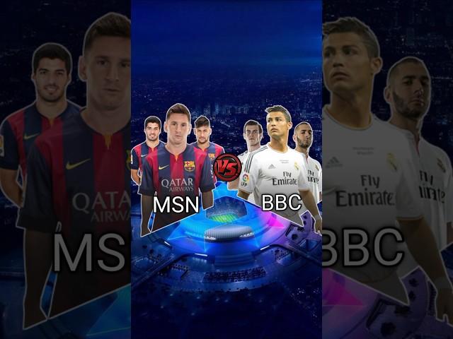 MSN (Messi, Neymar, Suarez) VS BBC ( Benzema, Bale, Ronaldo)