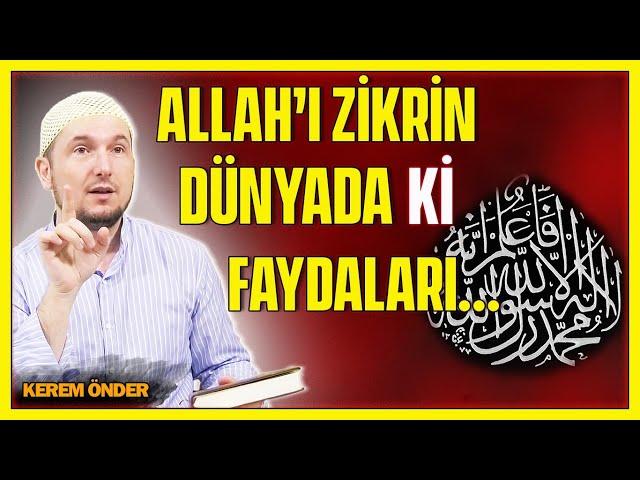 Allah’ı zikretmenin dünyadaki faydaları… / Kerem Önder