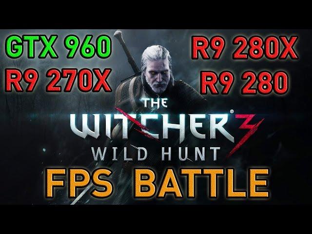 FPS BATTLE - Witcher 3 - GTX 960 vs R9 270X vs R9 280 vs R9 280X [1080p Benchmark]