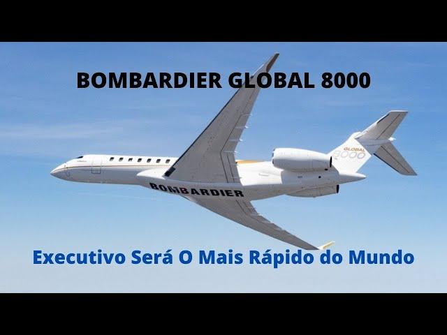 Bombardier Global 8000 - O Futuro Jato Executivo Mais Rápido do Mundo