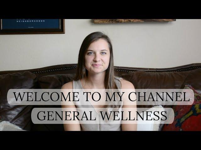 ABOUT MY CHANNEL | Welcome to General Wellness