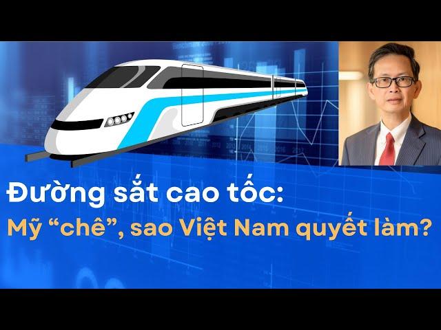 Đường sắt cao tốc: Mỹ "chê", sao Việt Nam quyết làm?