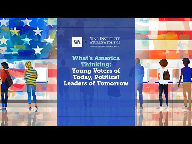 What’s America Thinking: Young Voters of Today, Political Leaders of Tomorrow