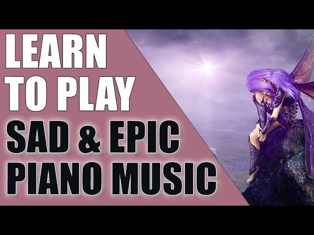 Learn to Play Sad and Epic Piano Music (For Beginners and Intermediate Players)
