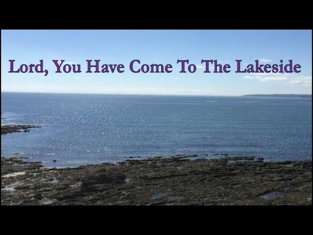 Lord, You Have Come To The Lakeside