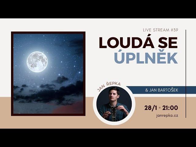 Live stream #39 – Loudá se úplněk