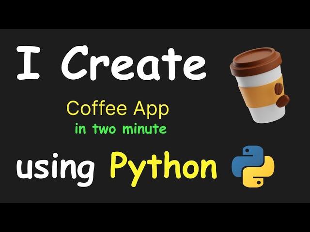 I CREATE COFFE APP IN 2 MIN USING PYTHON & LEARN PYTHON BY BUILDING SIMPLE PROJECTS