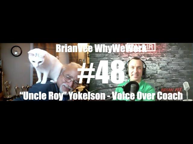 #48 "Uncle Roy" Yokelson - Voice Over Coach, KILLER Demo Producer - BrianVee Whywework