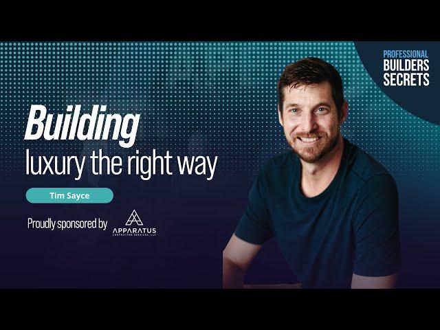 Professional Builders Secrets Episode 154: Building Luxury The Right Way With Tim Sayce