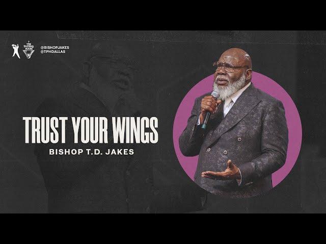 Trust Your Wings - Bishop T.D. Jakes