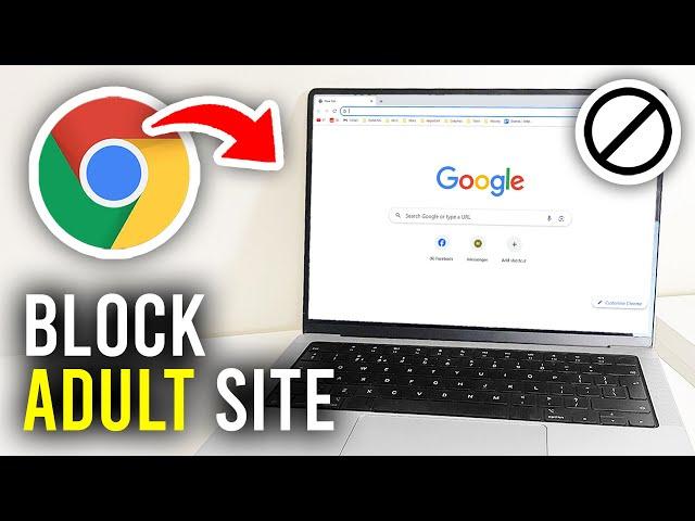 How To Block Adult Sites In Google Chrome - Full Guide