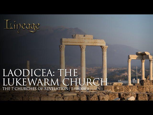 Laodicea: The Lukewarm Church | The 7 Churches of Revelation | Episode 8 | Lineage