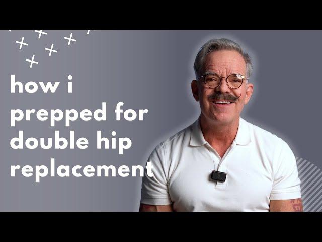 How Ed prepped for his double hip replacement