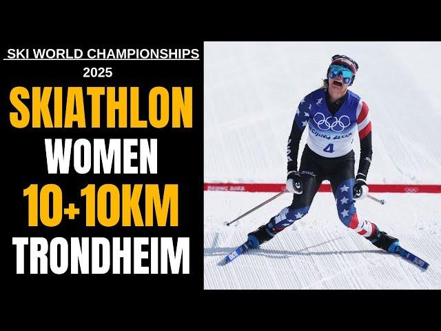 Women Skiathlon(10+10km) World Ski Championships Trondheim 2025