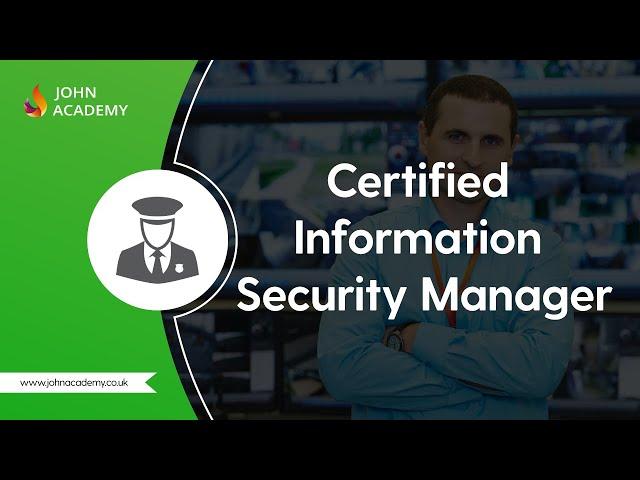 Certified Information Security Manager (CISM) - Complete Video Course | John Academy